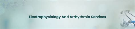 Electrophysiology and Arrhythmia Service .